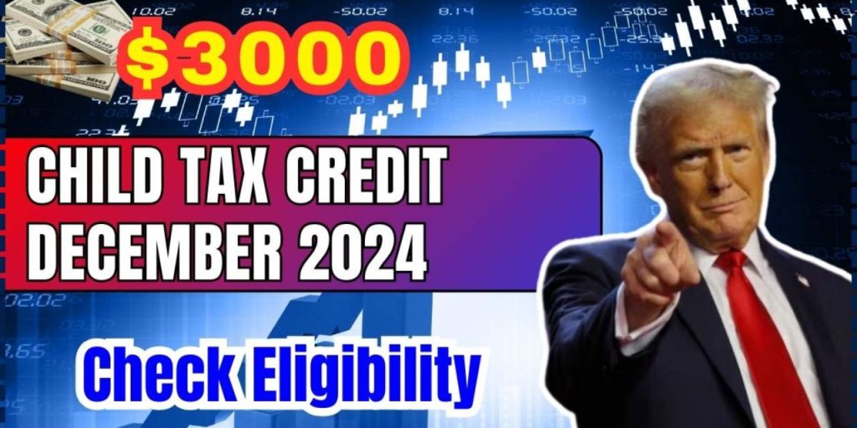 December 2024 Child Tax Credit: Start Dates, Eligibility Requirements, and Payment Amounts