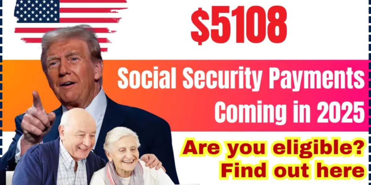 Unlocking Social Security’s $5108 Payments in 2025 Eligibility, Process, and More